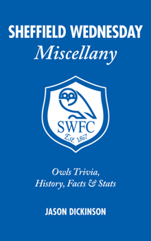 Hardcover Sheffield Wednesday Miscellany: Owls Trivia, History, Facts & STATS Book