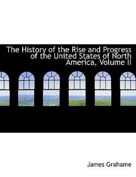 The History of the Rise and Progress of the United States of North America