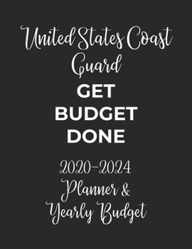 Paperback United States Coast Guard Get Budget Done: 2020 - 2024 Five Year Planner and Yearly Budget for Guard, 60 Months Planner and Calendar, Personal Finance Book