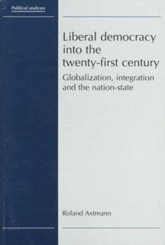 Paperback Liberal Democracy Into the Twenty-First Century: Globalization, Integration, and the Nation-State Book