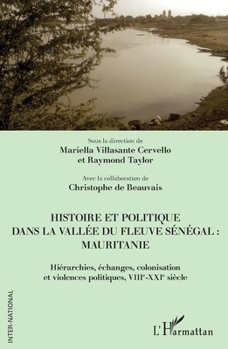 Histoire et politique dans la vallée du fleuve Sénégal : Mauritanie: Hiérarchies, échanges, colonisation et violences politiques, VIIIe-XXIe siècle (Inter-National) (French Edition)