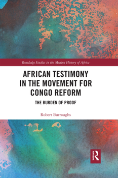 Paperback African Testimony in the Movement for Congo Reform: The Burden of Proof Book