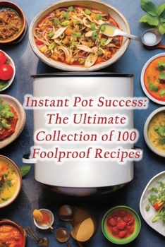 Paperback Instant Pot Success: The Ultimate Collection of 100 Foolproof Recipes Book