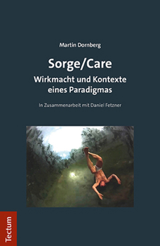 Sorge/Care: Wirkmacht Und Kontexte Eines Paradigmas