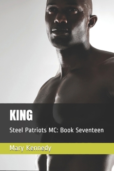 King: Steel Patriots MC: Book Seventeen - Book #17 of the Steel Patriots MC
