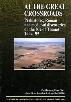 Paperback At the Great Crossroads: Prehistoric, Roman and Medieval Discoveries on the Isle of Thanet 1994-1995 Book