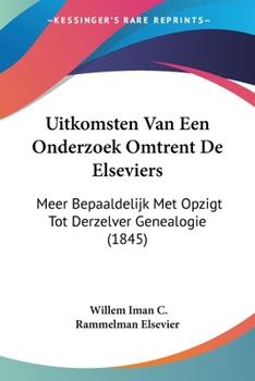 Paperback Uitkomsten Van Een Onderzoek Omtrent De Elseviers: Meer Bepaaldelijk Met Opzigt Tot Derzelver Genealogie (1845) [Chinese] Book