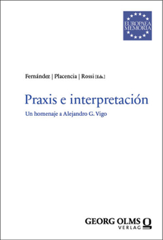 Praxis E Interpretacion: Un Homenaje a Alejandro G. Vigo (Europaea Memoria - Reihe I, 137)