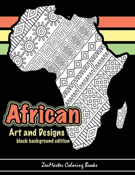 African Art and Designs: black background edition: Adult coloring book full of artwork and designs inspired by Africa