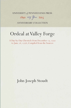 Hardcover Ordeal at Valley Forge: A Day-By-Day Chronicle from December 17, 1777 to June 18, 1778, Compiled from the Sources Book