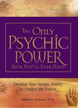 Paperback The Only Psychic Power Book You'll Ever Need: Develop Your Innate Ability to Predict the Future Book