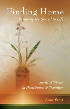Paperback Finding Home: Restoring the Sacred to Life: Stories of Women in Homelessness and Transition Book