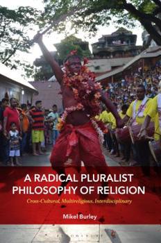 Paperback A Radical Pluralist Philosophy of Religion: Cross-Cultural, Multireligious, Interdisciplinary Book