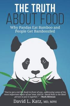 Paperback The Truth About Food: Why Pandas Eat Bamboo and People Get Bamboozled Book