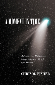 Paperback A Moment in Time: A Journey of Happiness, Love, Laughter, Grief, and Sorrow Book