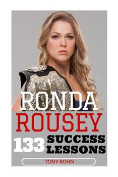 Paperback Ronda Rousey: 133 Success Lessons from Ronda Rousey On Work Ethic, Determination, Staying Ahead, Handling Pressure, Making Your Drea Book