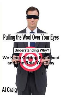 Paperback Pulling the Wool Over Your Eyes: Understanding Why We Keep Getting Scammed and the Role You Play Book