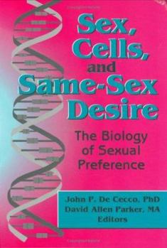 Sex, Cells, and Same-Sex Desire: The Biology of Sexual Preference (The Research on Homosexuality Series) (The Research on Homosexuality Series)