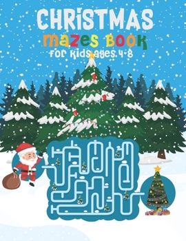 Christmas Mazes Book for Kids Ages 4-8: Christmas Celebration with Brain Game Mazes in a Variety of Difficulty Levels from Simple Great Gift for Children