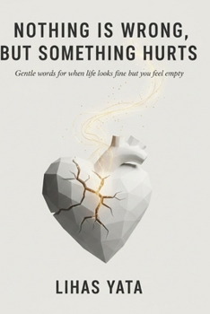 NOTHING IS WRONG, BUT SOMETHING HURTS: Gentle Words for When Life Looks Fine but you Feel Empty