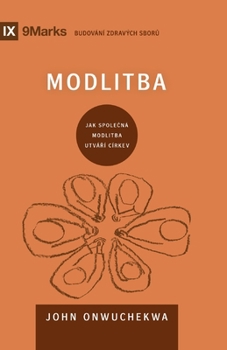 Prayer / Modlitba: How Praying Together Shapes the Church / JAK SPOLECNÁ MODLITBA UTVÁRÍ CÍRKEV (Building Healthy Churches (Czech)) (Czech Edition)