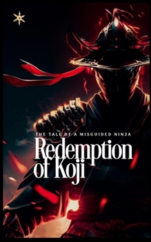 Paperback Redemption of Koji: The Tale of a Misguided Ninja Book