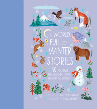 Hardcover A World Full of Winter Stories: 50 Folk Tales and Legends from Around the World Book