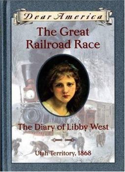 The Great Railroad Race: the Diary of Libby West, Utah Territory 1868 (Dear America Series) - Book  of the Dear America