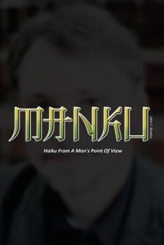 Paperback Manku: Haiku From A Man's Point Of View Book