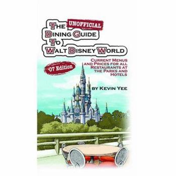 Paperback The Unofficial Dining Guide to Walt Disney World 2007: Current Menus and Prices for All Restaurants at the Parks and Hotels Book
