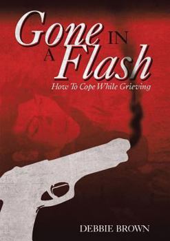 Paperback Gone In A Flash: How To Cope While Grieving Book
