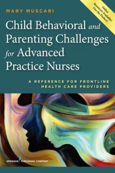 Paperback Child Behavioral and Parenting Challenges for Advanced Practice Nurses: A Reference for Front-Line Health Care Providers Book