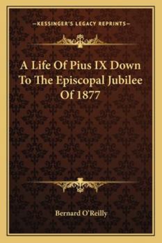 Paperback A Life Of Pius IX Down To The Episcopal Jubilee Of 1877 Book