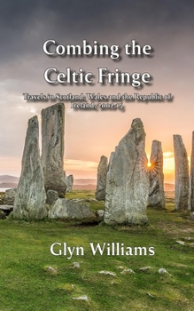 Paperback Combing the Celtic Fringe: Travels in Scotland, Wales and the Republic of Ireland, 2002-15 Book