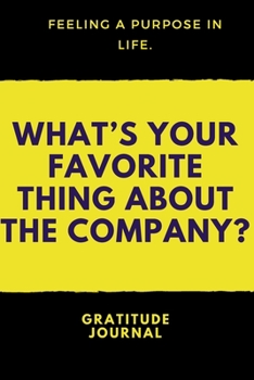 What's Your Favorite Thing about the Company : : a Daily Gratitude Journal : 120 Pages to Practice Daily Gratitude and Appreciation (Gift Ideas)
