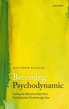 Paperback Becoming Psychodynamic: Getting the Most from Your First Psychodynamic Psychotherapy Case Book