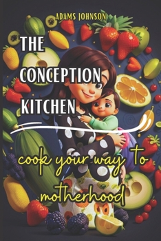 Paperback The Conception Kitchen: Cook Your Way To Motherhood Book