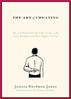 Paperback The Art of Cheating: A Nasty Little Book for Tricky Little Schemers and Their Hapless Victims Book