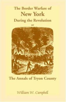 The Border Warfare of New York During the Revolution, or, The Annals of Tryon County