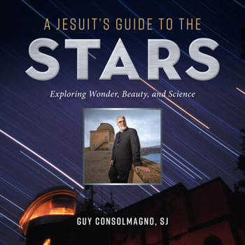 Paperback A Jesuit's Guide to the Stars: Exploring Wonder, Beauty, and Science Book