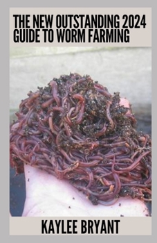 Paperback The New Outstanding 2024 Guide To Worm Farming: Everything You Need Know Book