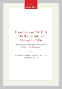 Paperback Franz Boas and W. E. B. Du Bois at Atlanta University, 1906: Transactions, American Philosophical Society (Vol. 98, Part 2) Book