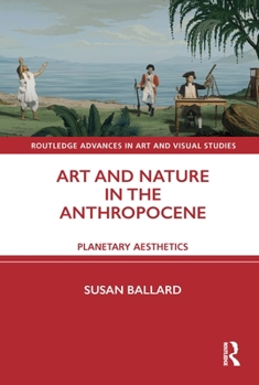 Hardcover Art and Nature in the Anthropocene: Planetary Aesthetics Book