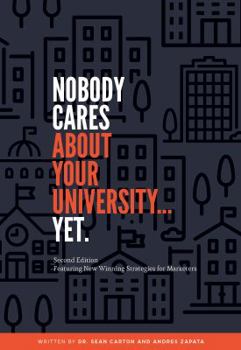 Paperback Nobody Cares About Your University... Yet: Second Edition Featuring New Winning Strategies for Marketers Book