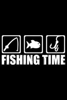 Fishing Time: Cool Fishing Log Book Journal Notebook – Fishing Log Book Notebook Journal - Gifts for Fishing Lovers Journal – Fisherman Log Journal – Funny Fishing Journal for Men