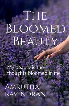 The Bloomed Beauty: My beauty is the thoughts bloomed in me