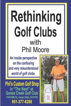 Paperback Rethinking Golf Clubs: An inside perspective on the confusing and very misunderstood world of golf clubs Book