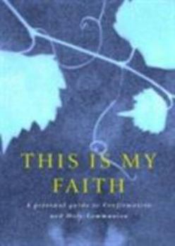 Paperback This Is My Faith: A Personal Guide to Confirmation and Holy Communion Book