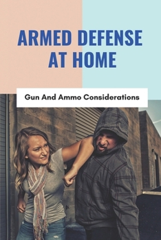 Paperback Armed Defense At Home: Gun And Ammo Considerations: Armed Citizens Legal Defense Book