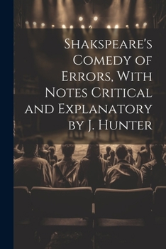 Paperback Shakspeare's Comedy of Errors, With Notes Critical and Explanatory by J. Hunter Book